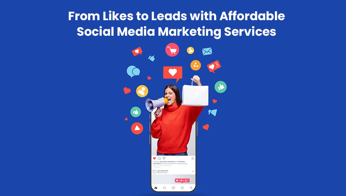 from-likes-to-leads-with-affordable-social-media-marketing-services